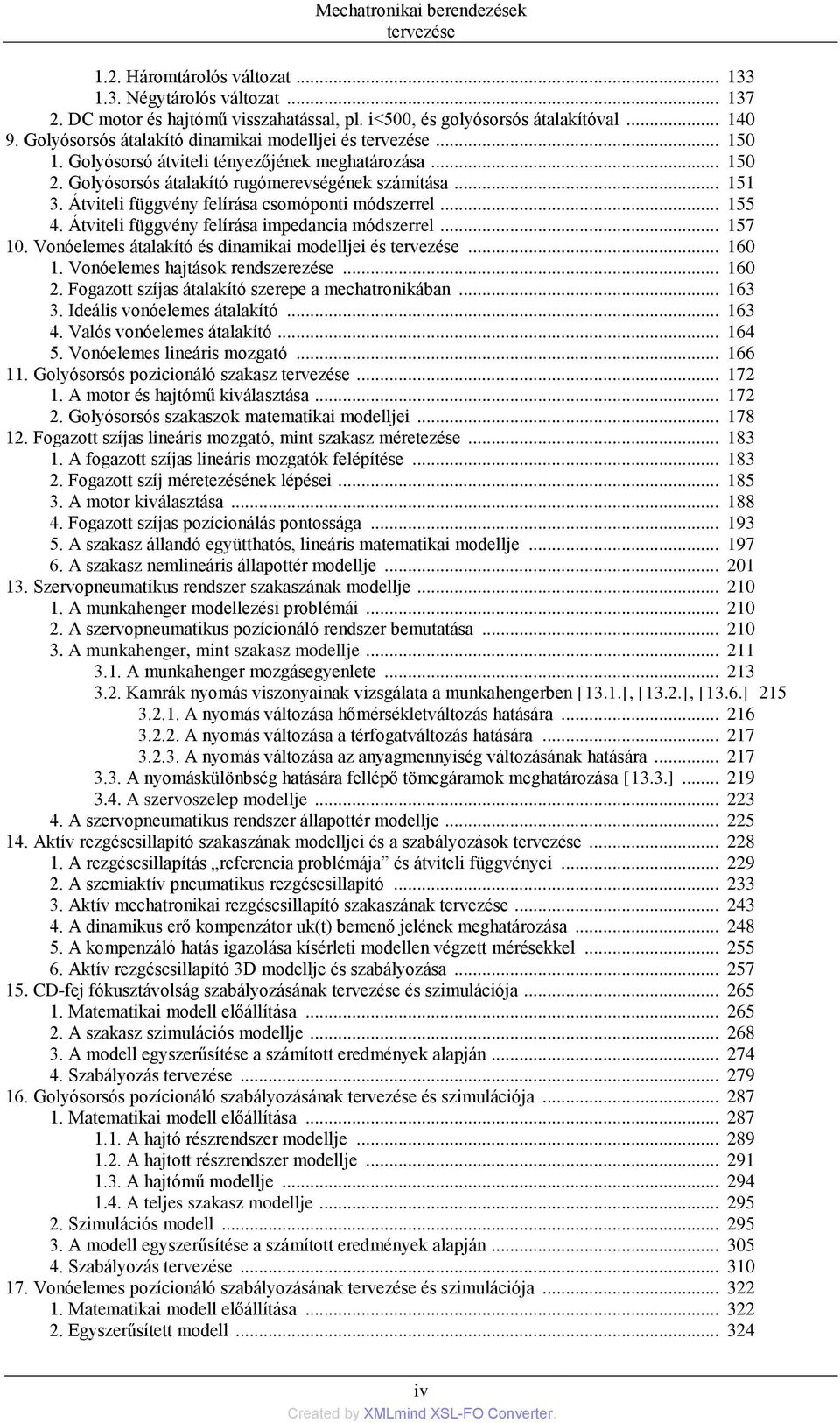 Átviteli függvény felírása csomóponti módszerrel... 155 4. Átviteli függvény felírása impedancia módszerrel... 157 10. Vonóelemes átalakító és dinamikai modelljei és tervezése... 160 1.