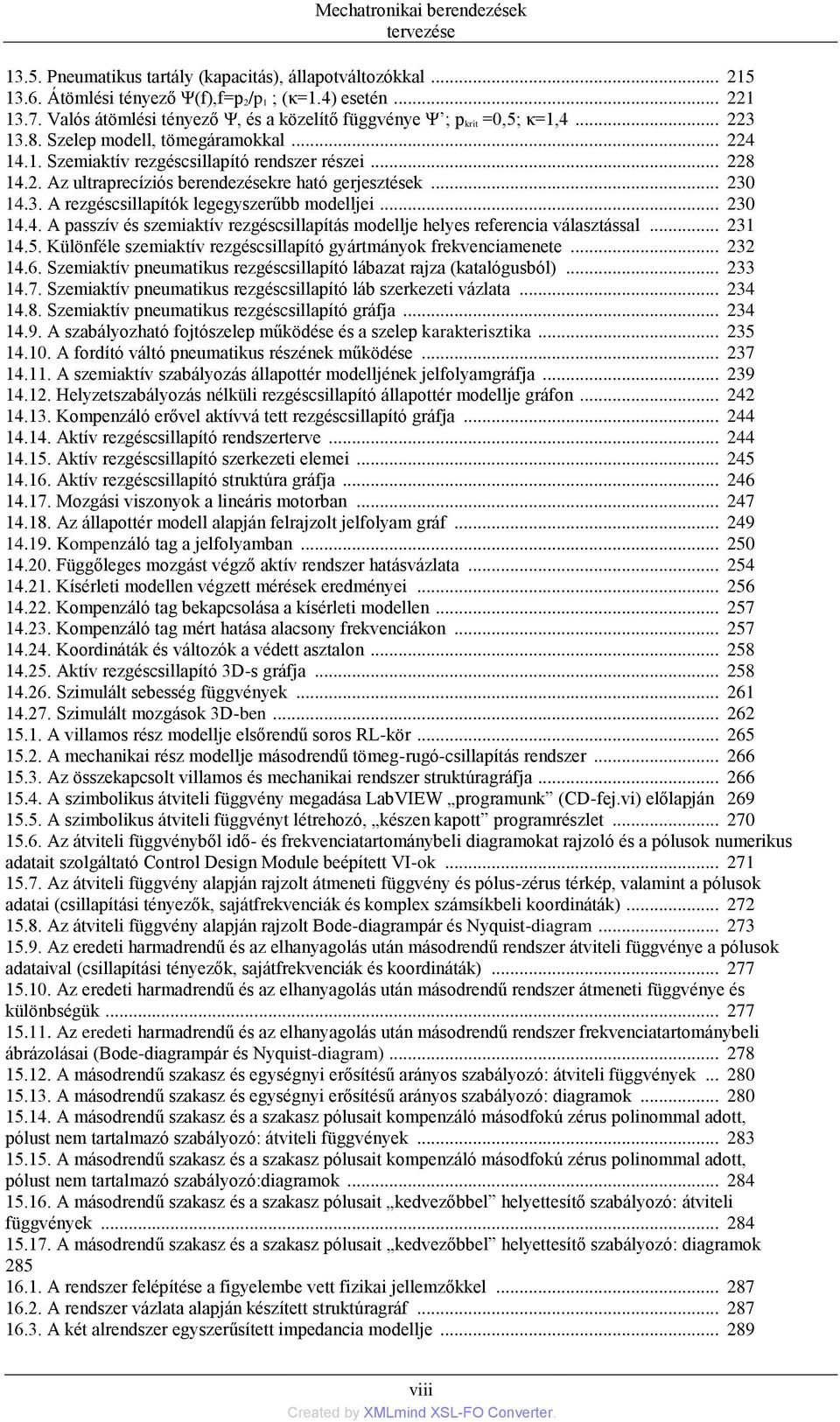 .. 230 14.3. A rezgéscsillapítók legegyszerűbb modelljei... 230 14.4. A passzív és szemiaktív rezgéscsillapítás modellje helyes referencia választással... 231 14.5.