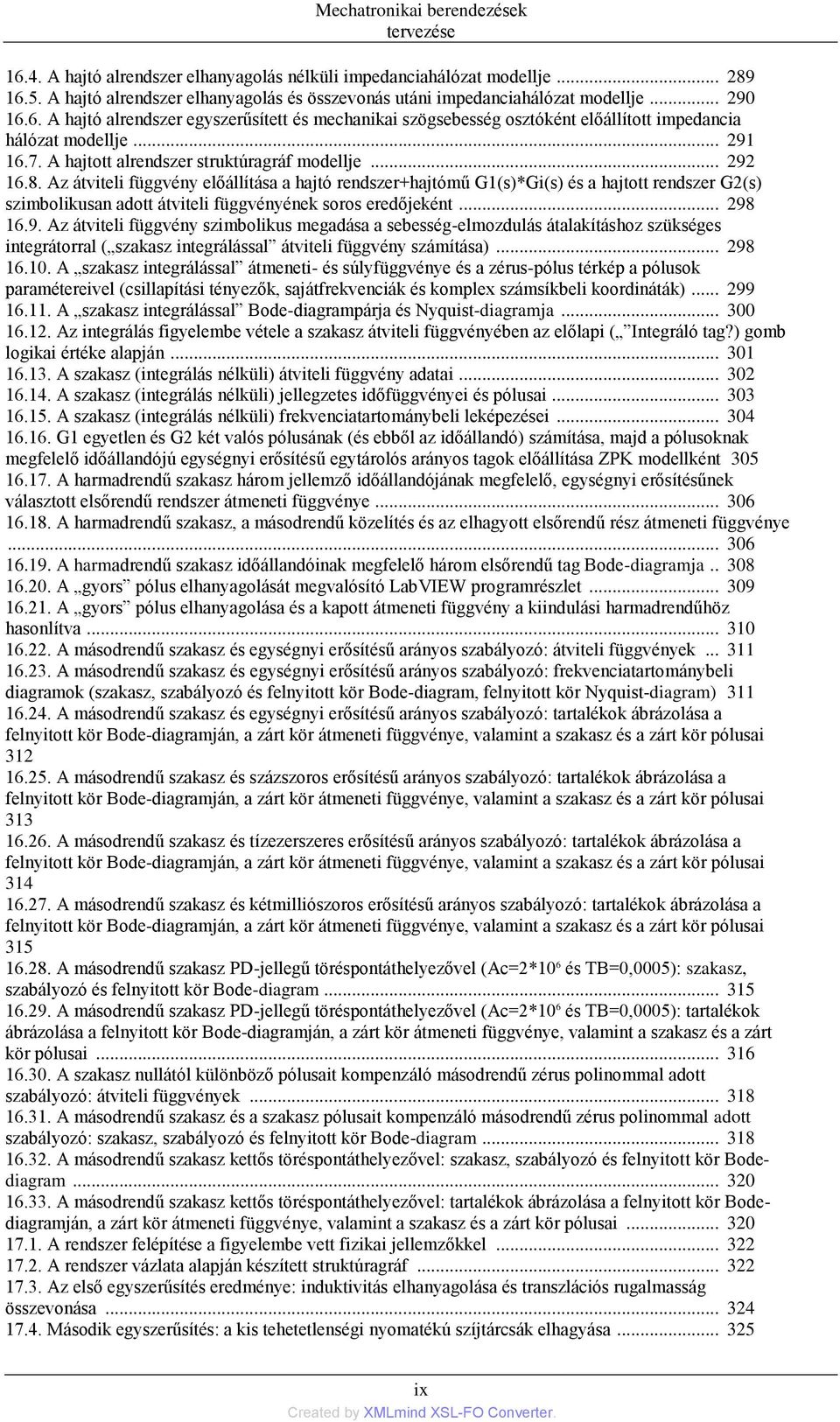 6. A hajtó alrendszer egyszerűsített és mechanikai szögsebesség osztóként előállított impedancia hálózat modellje... 291 16.7. A hajtott alrendszer struktúragráf modellje... 292 16.8.