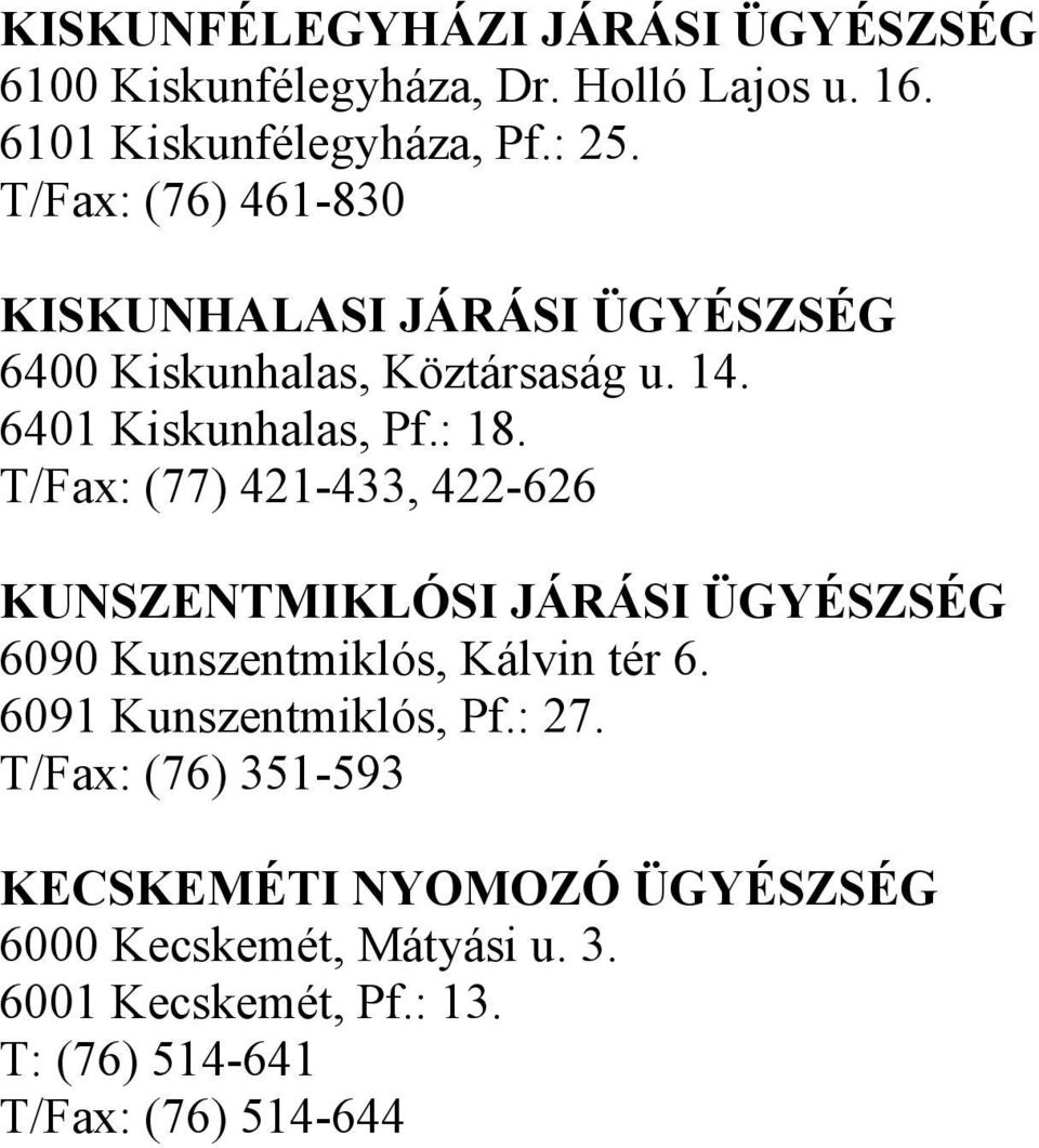 T/Fax: (77) 421-433, 422-626 KUNSZENTMIKLÓSI JÁRÁSI ÜGYÉSZSÉG 6090 Kunszentmiklós, Kálvin tér 6. 6091 Kunszentmiklós, Pf.