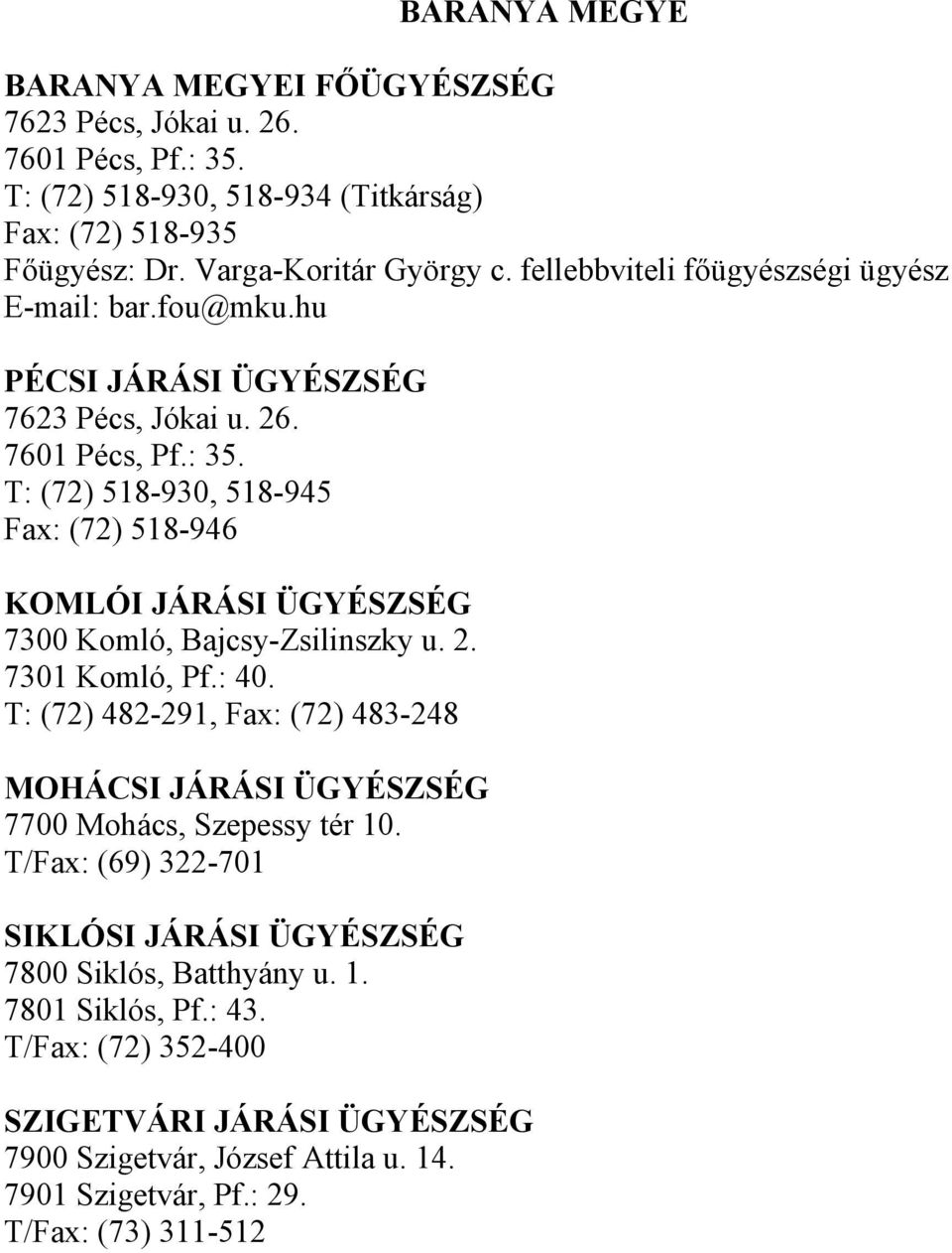 T: (72) 518-930, 518-945 Fax: (72) 518-946 KOMLÓI JÁRÁSI ÜGYÉSZSÉG 7300 Komló, Bajcsy-Zsilinszky u. 2. 7301 Komló, Pf.: 40.