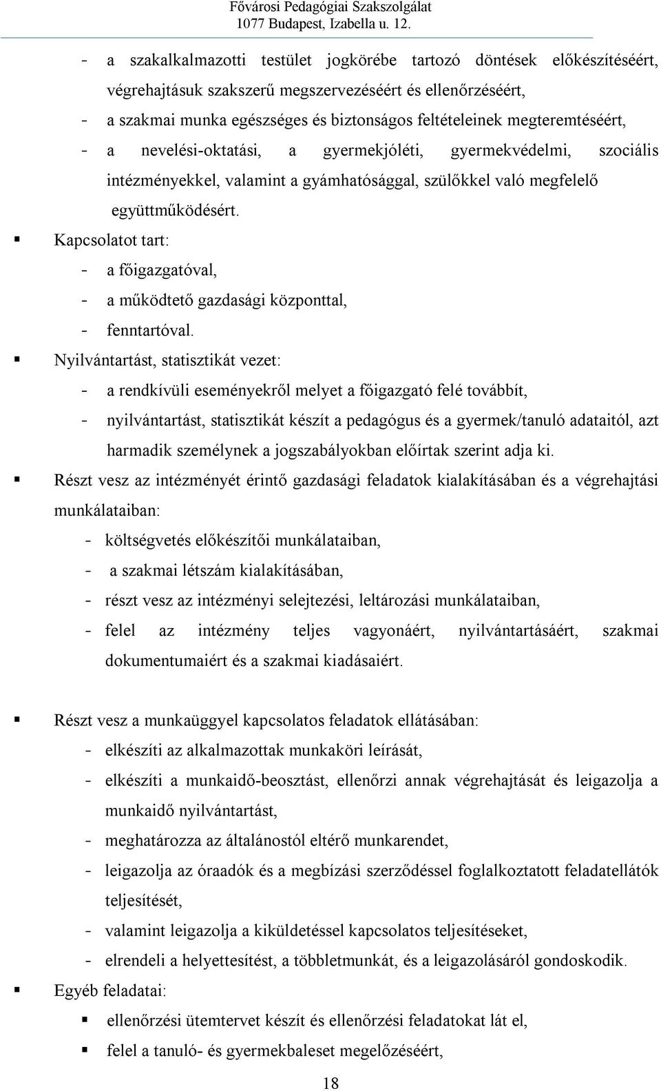 - a főigazgatóval, - a működtető gazdasági központtal, - fenntartóval.