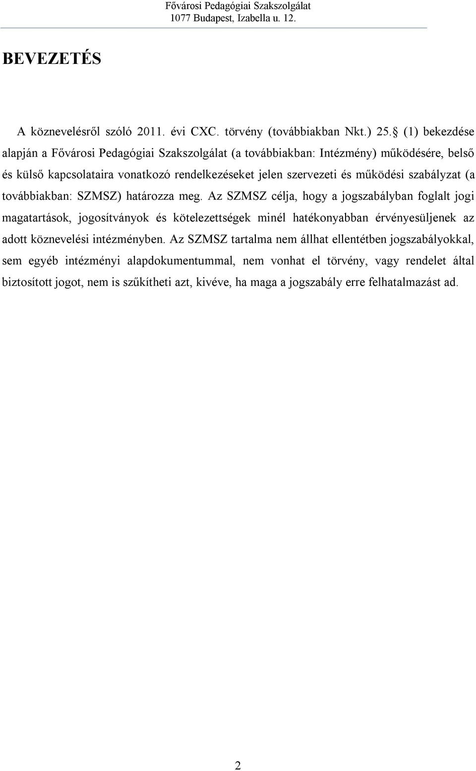 működési szabályzat (a továbbiakban: SZMSZ) határozza meg.