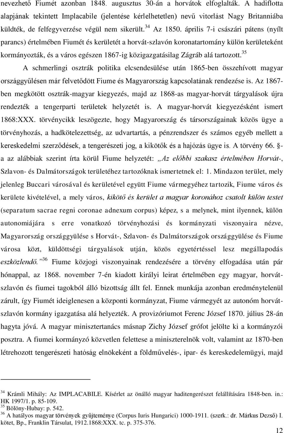 április 7-i császári pátens (nyílt parancs) értelmében Fiumét és kerületét a horvát-szlavón koronatartomány külön kerületeként kormányozták, és a város egészen 1867-ig közigazgatásilag Zágráb alá