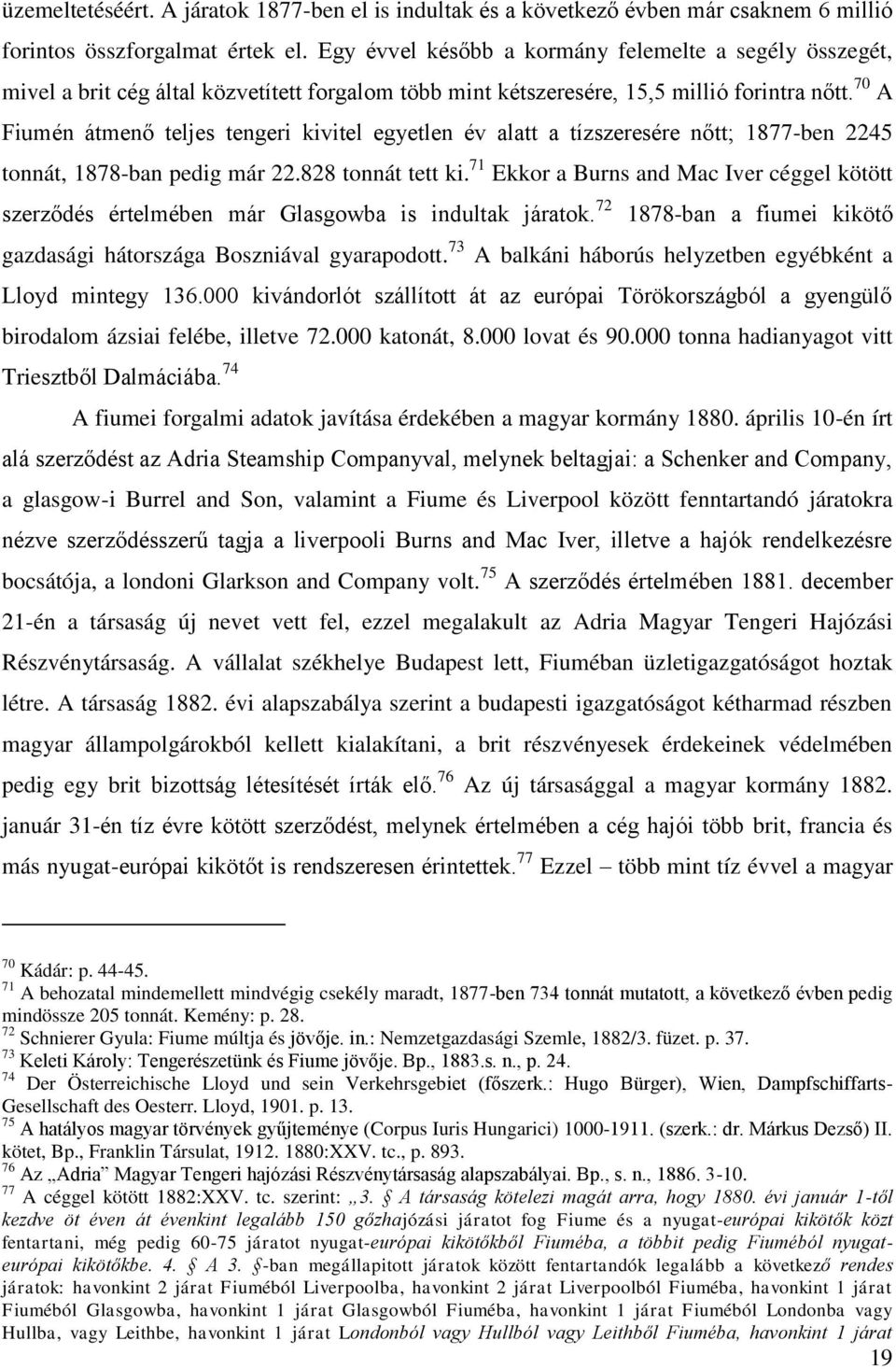 70 A Fiumén átmenő teljes tengeri kivitel egyetlen év alatt a tízszeresére nőtt; 1877-ben 2245 tonnát, 1878-ban pedig már 22.828 tonnát tett ki.
