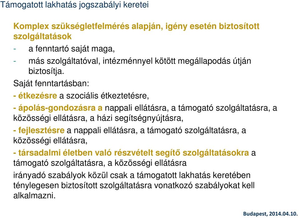 Saját fenntartásban: - étkezésre a szociális étkeztetésre, - ápolás-gondozásra a nappali ellátásra, a támogató szolgáltatásra, a közösségi ellátásra, a házi segítségnyújtásra, -