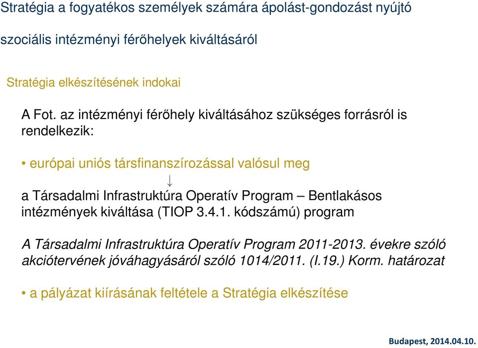 az intézményi férőhely kiváltásához szükséges forrásról is rendelkezik: európai uniós társfinanszírozással valósul meg a Társadalmi