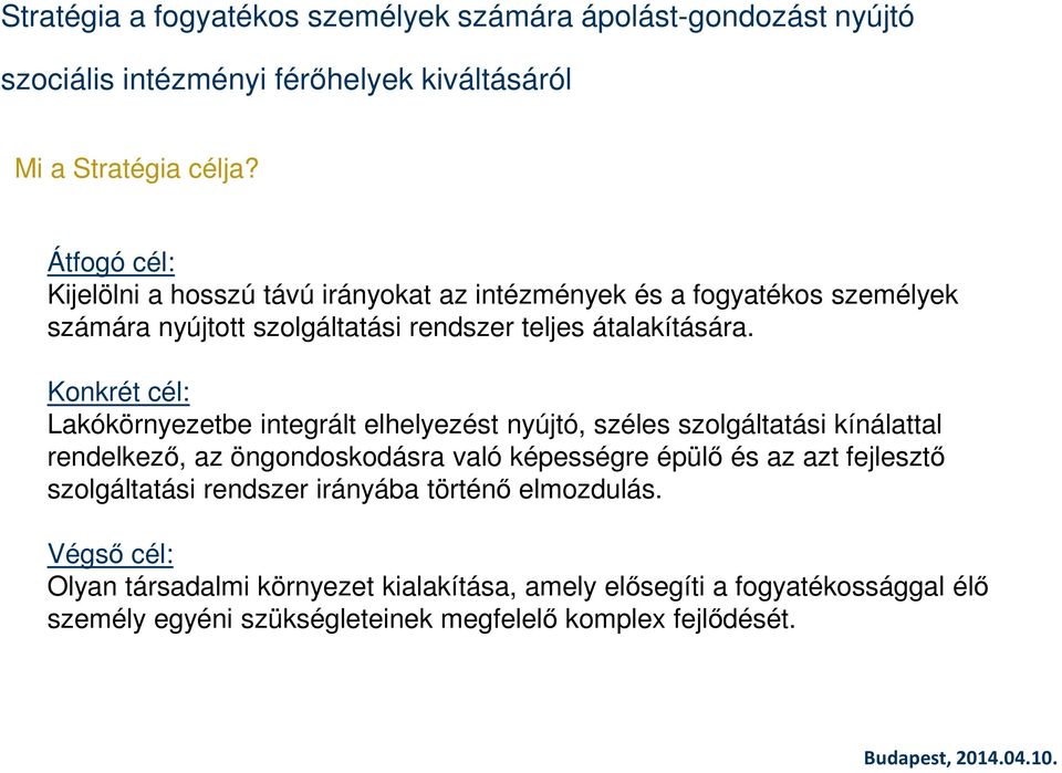 Konkrét cél: Lakókörnyezetbe integrált elhelyezést nyújtó, széles szolgáltatási kínálattal rendelkező, az öngondoskodásra való képességre épülő és az azt