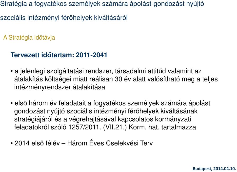 intézményrendszer átalakítása első három év feladatait a fogyatékos személyek számára ápolást gondozást nyújtó szociális intézményi férőhelyek kiváltásának