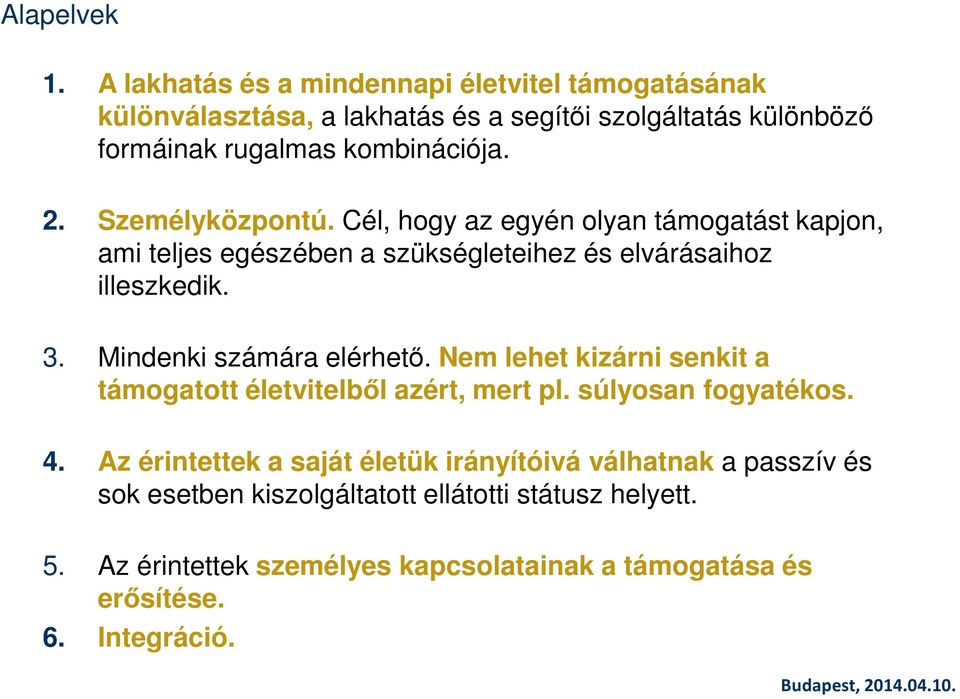 Személyközpontú. Cél, hogy az egyén olyan támogatást kapjon, ami teljes egészében a szükségleteihez és elvárásaihoz illeszkedik. 3.