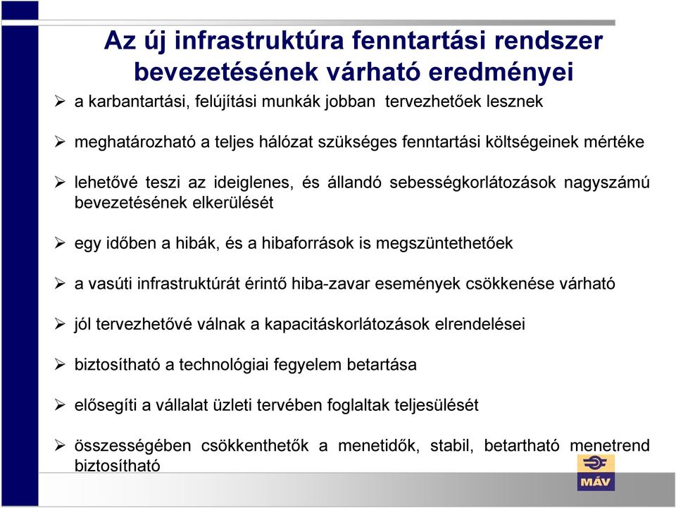 hibaforrások is megszüntethetőek a vasúti infrastruktúrát érintő hiba-zavar események csökkenése várható jól tervezhetővé válnak a kapacitáskorlátozások elrendelései