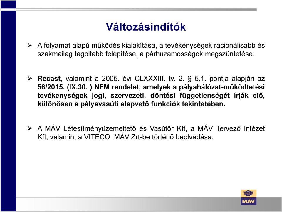 ) NFM rendelet, amelyek a pályahálózat-működtetési tevékenységek jogi, szervezeti, döntési függetlenségét írják elő, különösen a