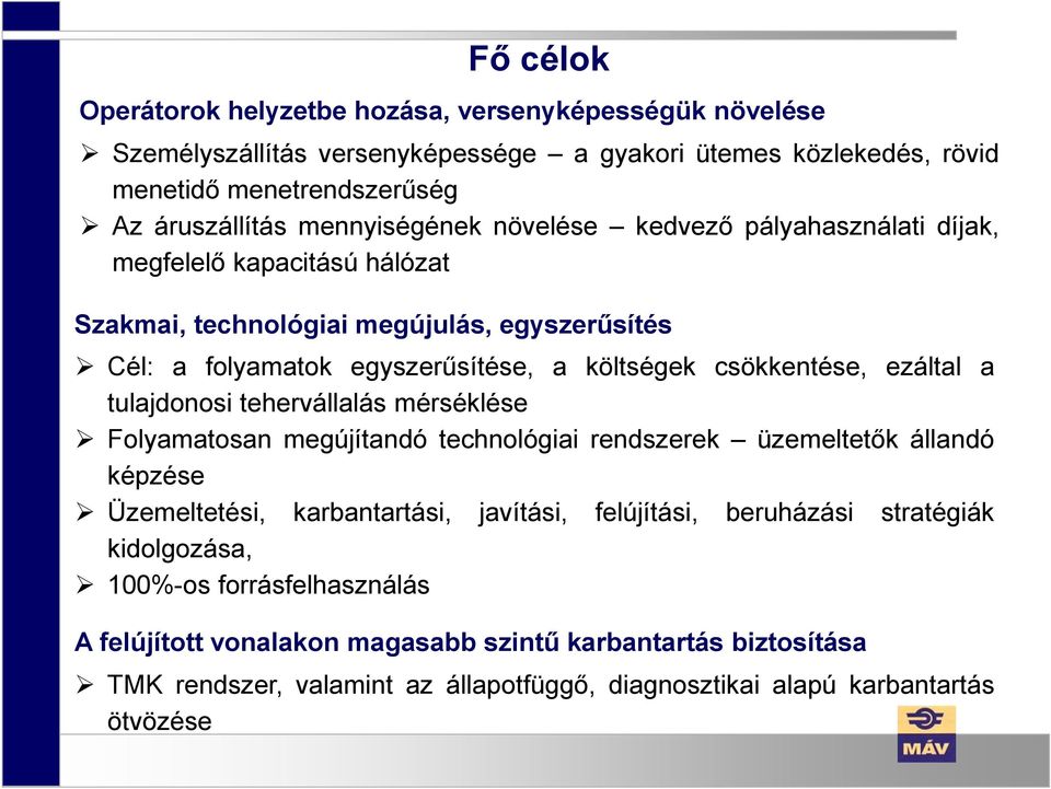 csökkentése, ezáltal a tulajdonosi tehervállalás mérséklése Folyamatosan megújítandó technológiai rendszerek üzemeltetők állandó képzése Üzemeltetési, karbantartási, javítási,