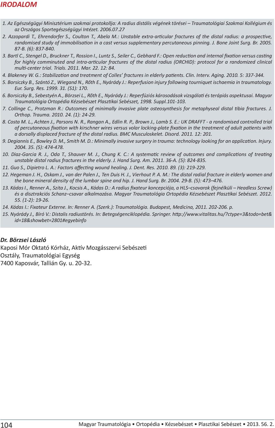 J. Bone Joint Surg. Br. 2005. 87-B. (6): 837-840. 3. Bartl C., Stengel D., Bruckner T., Rossion I., Luntz S., Seiler C., Gebhard F.