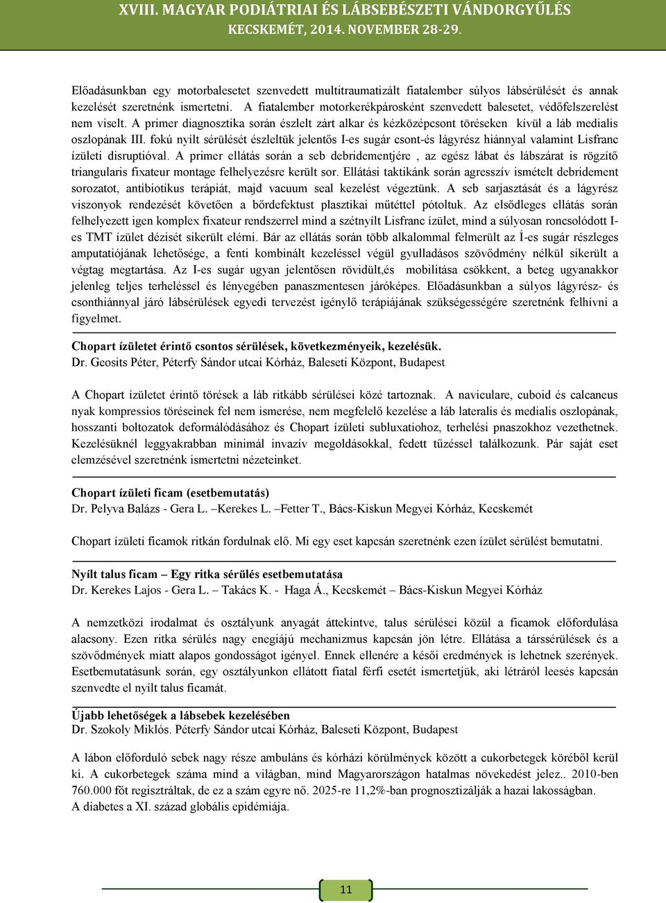 fokú nyílt sérülését észleltük jelentős I-es sugár csont-és lágyrész hiánnyal valamint Lisfranc ízületi disruptióval.