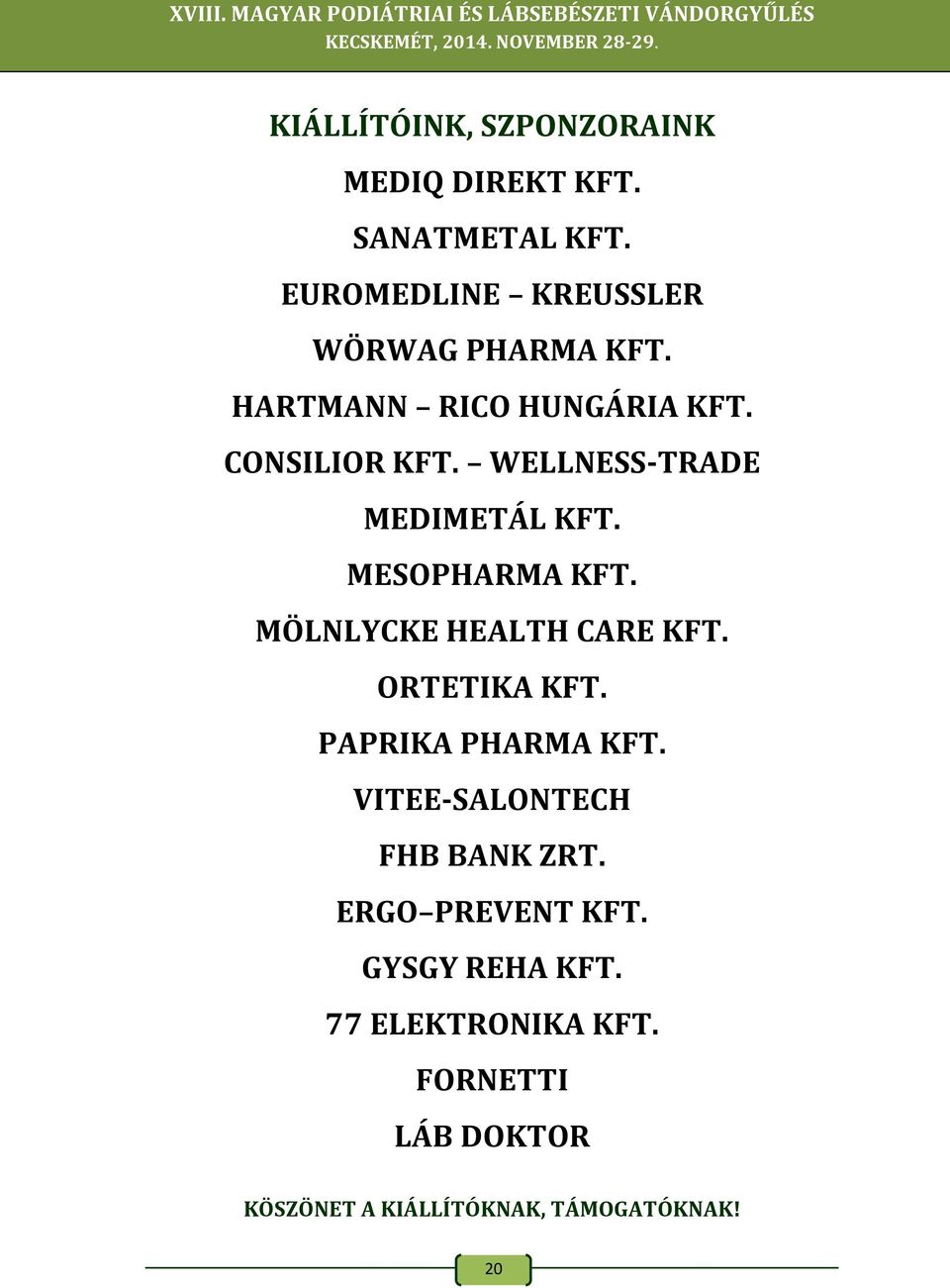 WELLNESS-TRADE MEDIMETÁL KFT. MESOPHARMA KFT. MÖLNLYCKE HEALTH CARE KFT. ORTETIKA KFT.