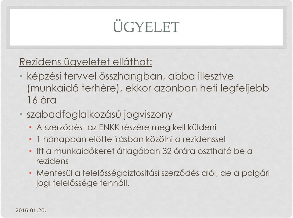 kell küldeni 1 hónapban előtte írásban közölni a rezidenssel Itt a munkaidőkeret átlagában 32 órára