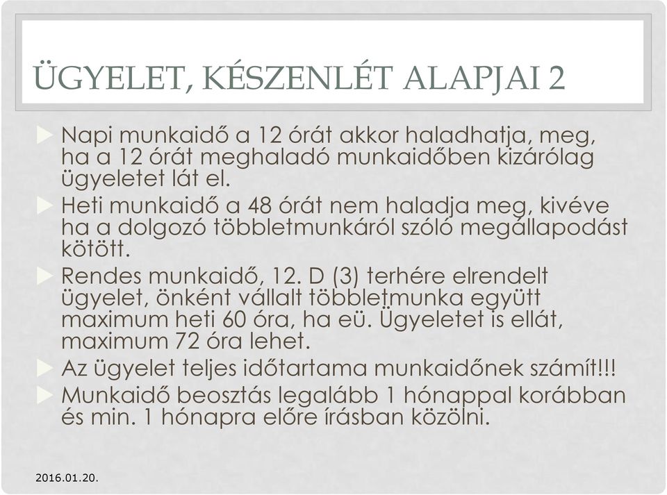 D (3) terhére elrendelt ügyelet, önként vállalt többletmunka együtt maximum heti 60 óra, ha eü.