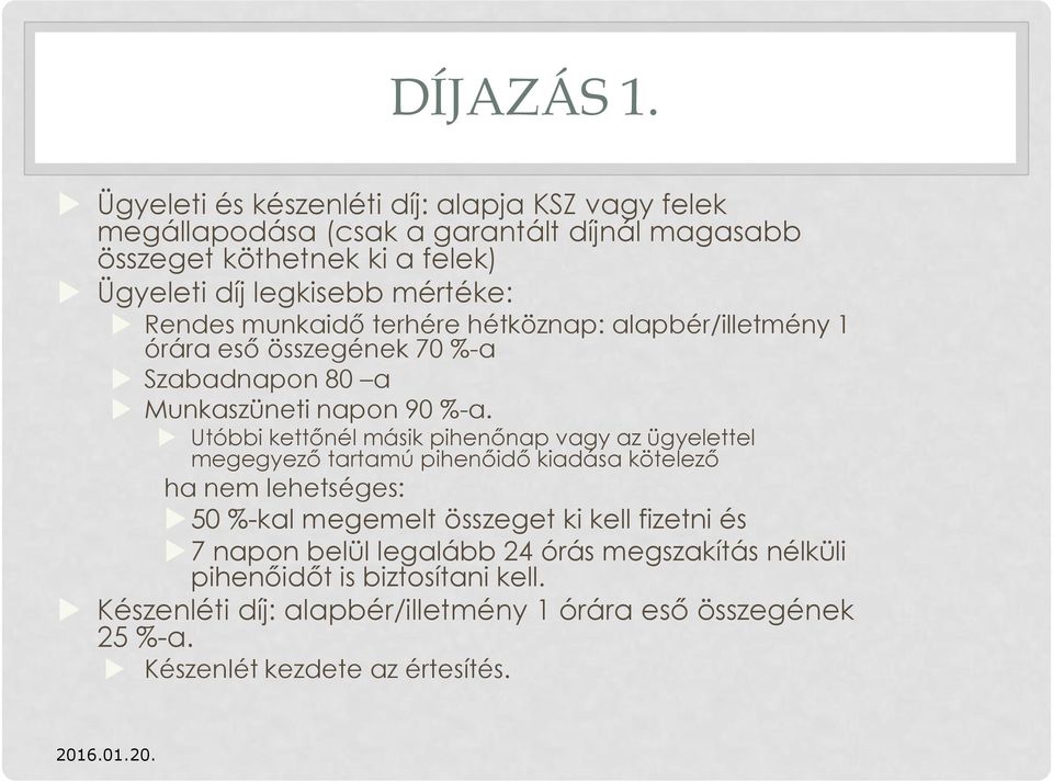 mértéke: Rendes munkaidő terhére hétköznap: alapbér/illetmény 1 órára eső összegének 70 %-a Szabadnapon 80 a Munkaszüneti napon 90 %-a.