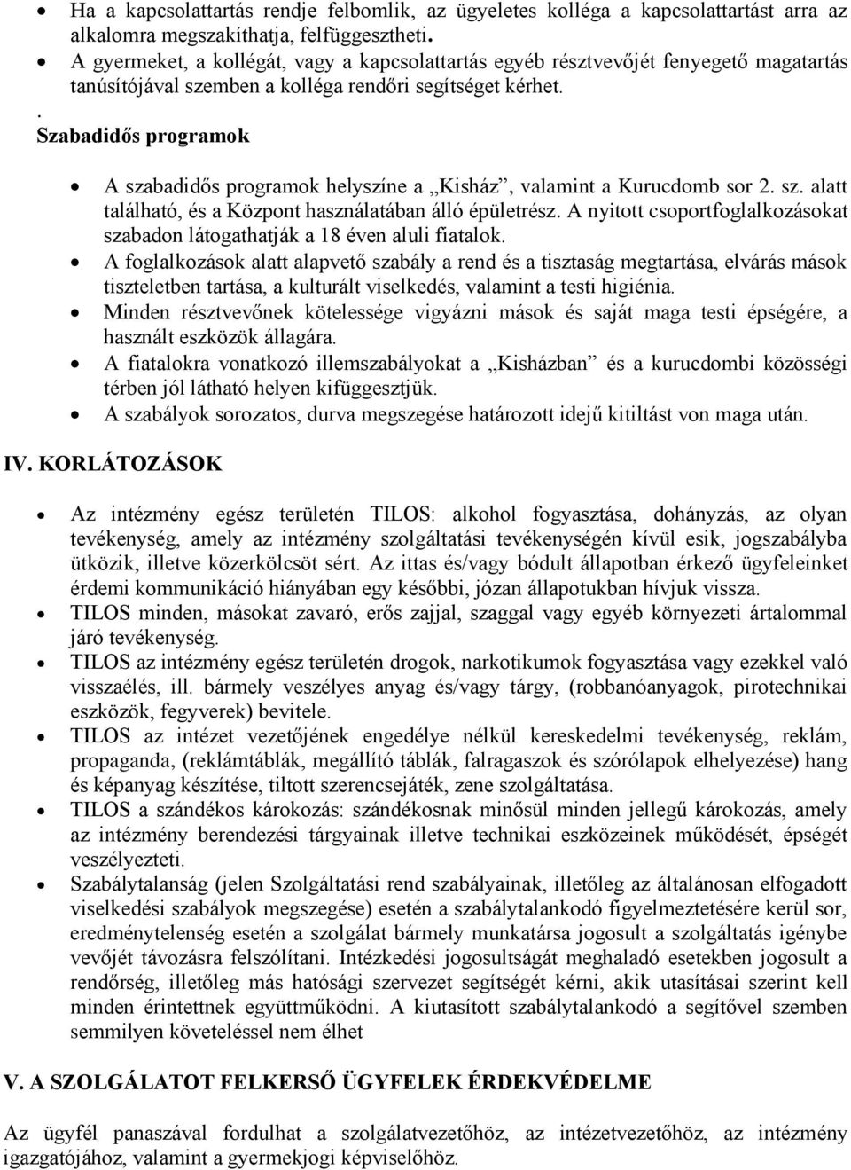 . Szabadidős programok A szabadidős programok helyszíne a Kisház, valamint a Kurucdomb sor 2. sz. alatt található, és a Központ használatában álló épületrész.