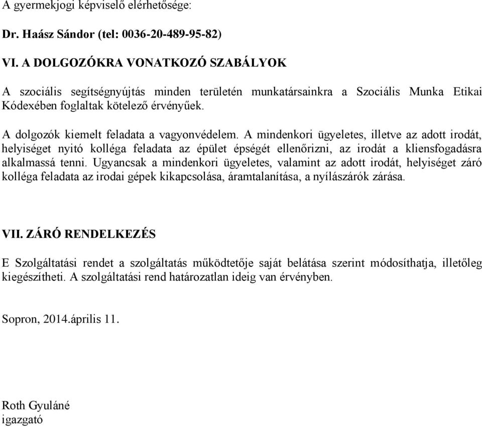 A dolgozók kiemelt feladata a vagyonvédelem.