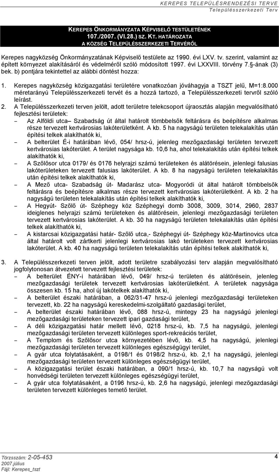 Kerepes nagyközség közigazgatási területére vonatkozóan jóváhagyja a TSZT jelű, M=1:8.000 méretarányú Településszerkezeti tervét és a hozzá tartozó, a Településszerkezeti tervről szóló leírást. 2.