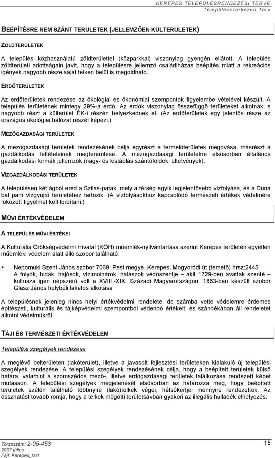 ERDŐTERÜLETEK Az erdőterületek rendezése az ökológiai és ökonómiai szempontok figyelembe vételével készült. A település területének mintegy 29%-a erdő.