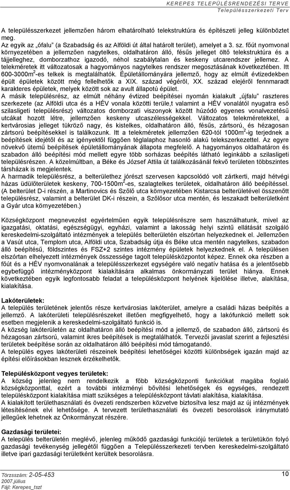 jellemez. A telekméretek itt változatosak a hagyományos nagytelkes rendszer megosztásának következtében. Itt 600-3000m 2 -es telkek is megtalálhatók.