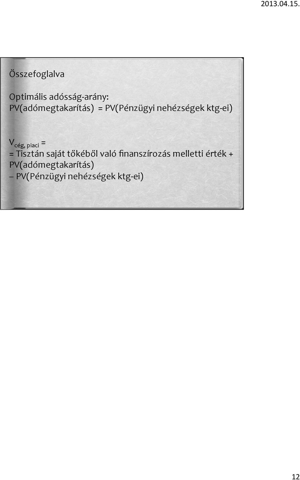 PV(adómegtakarítás) = PV(Pénzügyi nehézségek ktg- ei) V