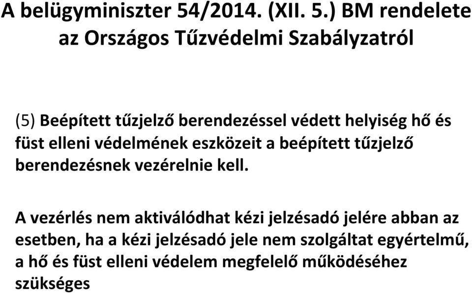 ) BM rendelete az Országos Tűzvédelmi Szabályzatról (5) Beépített tűzjelzőberendezéssel védett