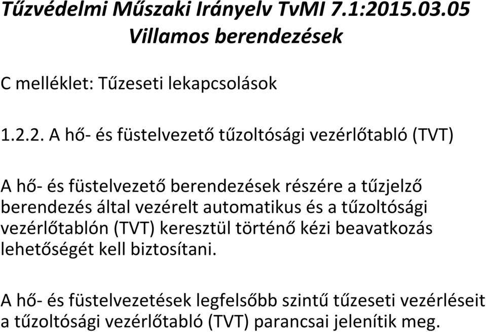 2. A hő-és füstelvezetőtűzoltósági vezérlőtabló(tvt) A hő- és füstelvezető berendezések részére a tűzjelző berendezés