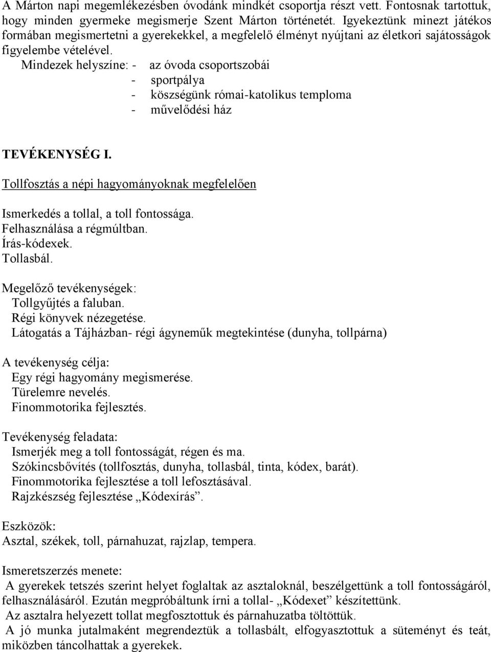 Mindezek helyszíne: - az óvoda csoportszobái - sportpálya - köszségünk római-katolikus temploma - művelődési ház TEVÉKENYSÉG I.