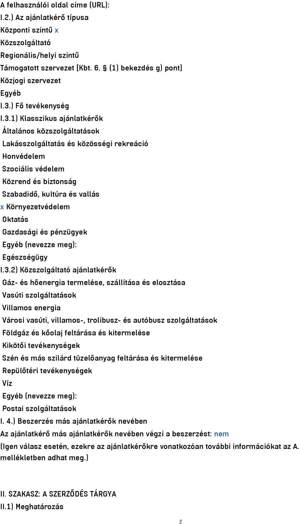 1) Klasszikus ajánlatkérők Általános közszolgáltatások Lakásszolgáltatás és közösségi rekreáció Honvédelem Szociális védelem Közrend és biztonság Szabadidő, kultúra és vallás x Környezetvédelem