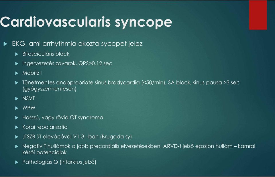 NSVT WPW Hosszú, vagy rövid QT syndroma Korai repolarisatio JTSZ ST elevácóval V1-3 ban (rugada sy) Negativ T