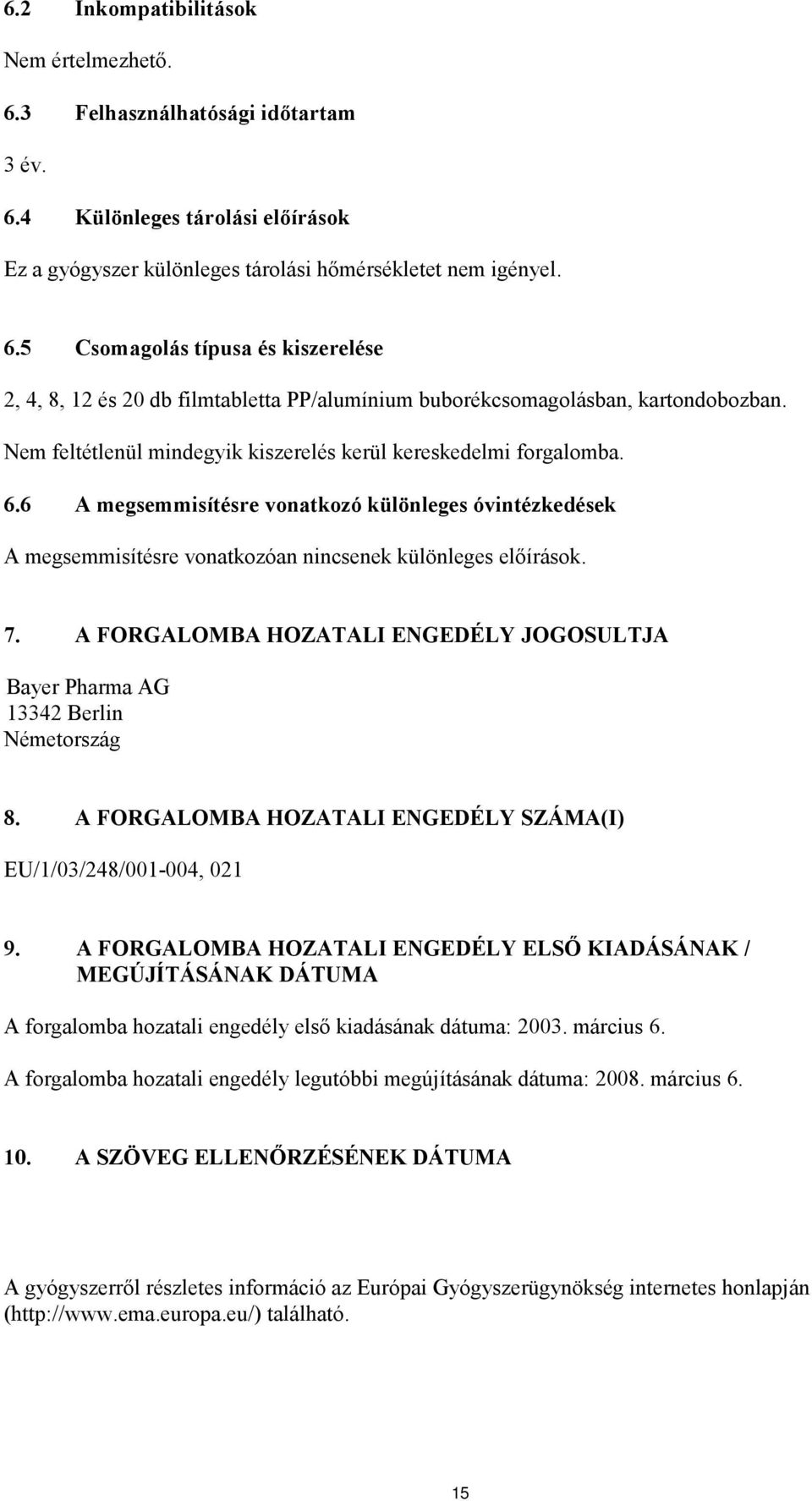 A FORGALOMBA HOZATALI ENGEDÉLY JOGOSULTJA Bayer Pharma AG 13342 Berlin Németország 8. A FORGALOMBA HOZATALI ENGEDÉLY SZÁMA(I) EU/1/03/248/001-004, 021 9.