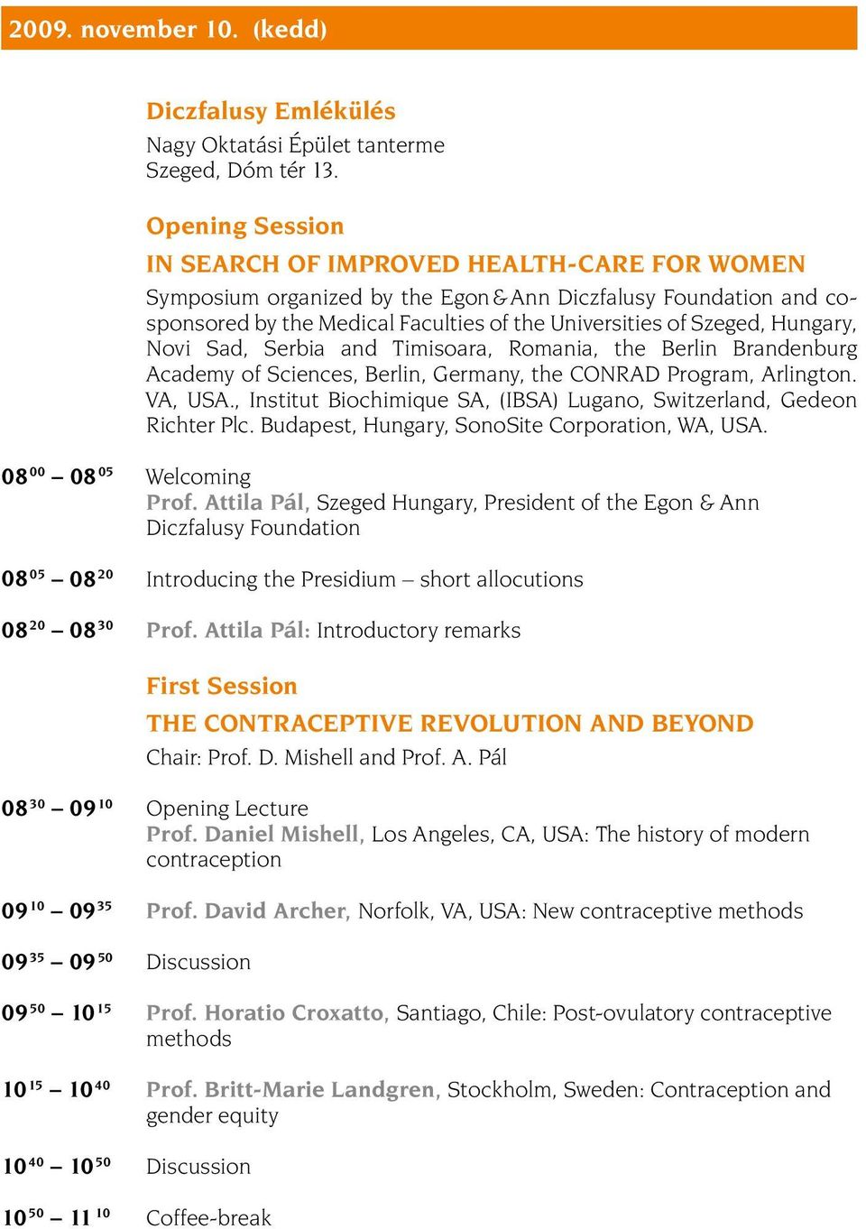 Hungary, Novi Sad, Serbia and Timisoara, Romania, the Berlin Brandenburg Academy of Sciences, Berlin, Germany, the CONRAD Program, Arlington. VA, USA.