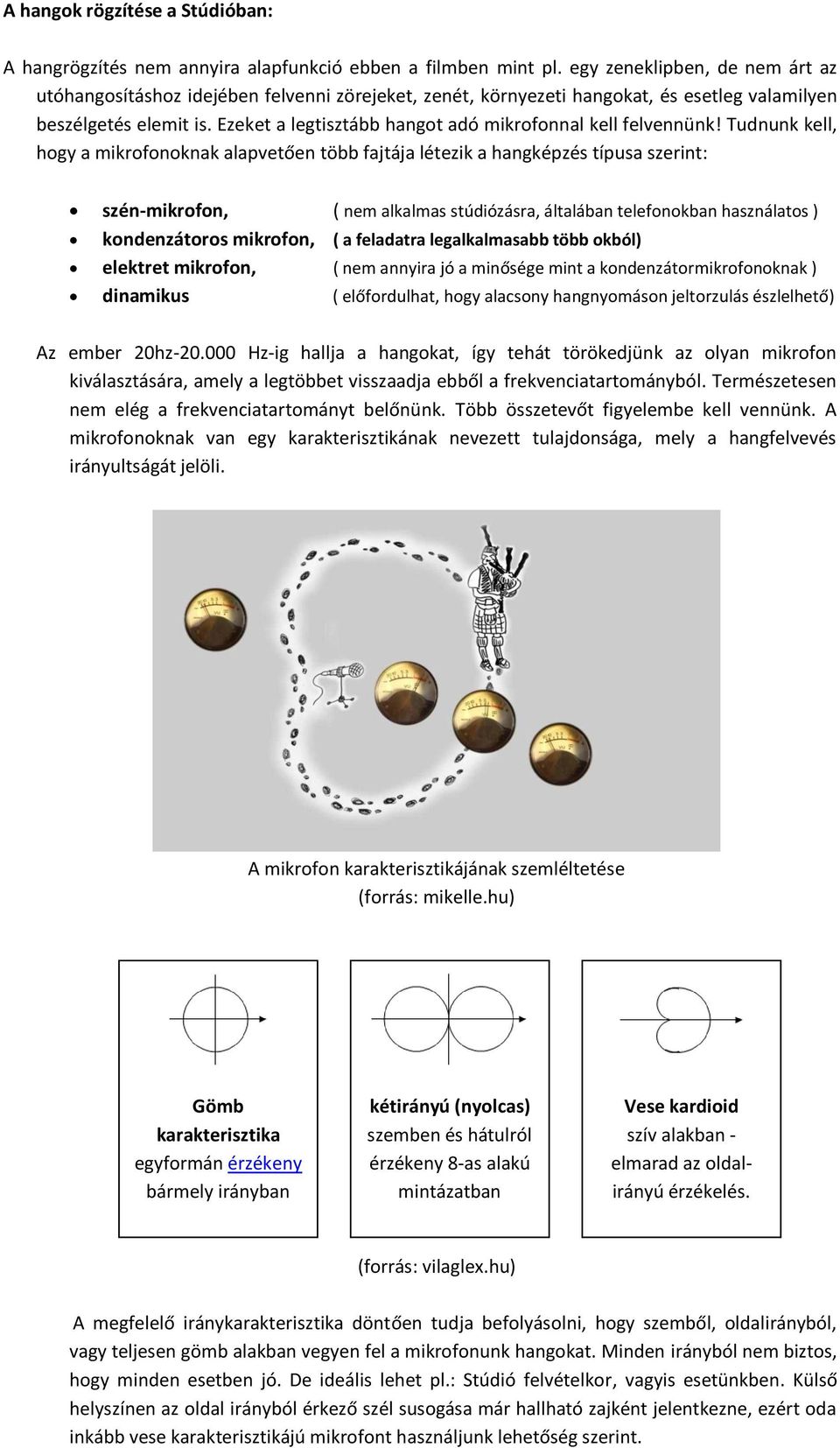 Ezeket a legtisztább hangot adó mikrofonnal kell felvennünk!