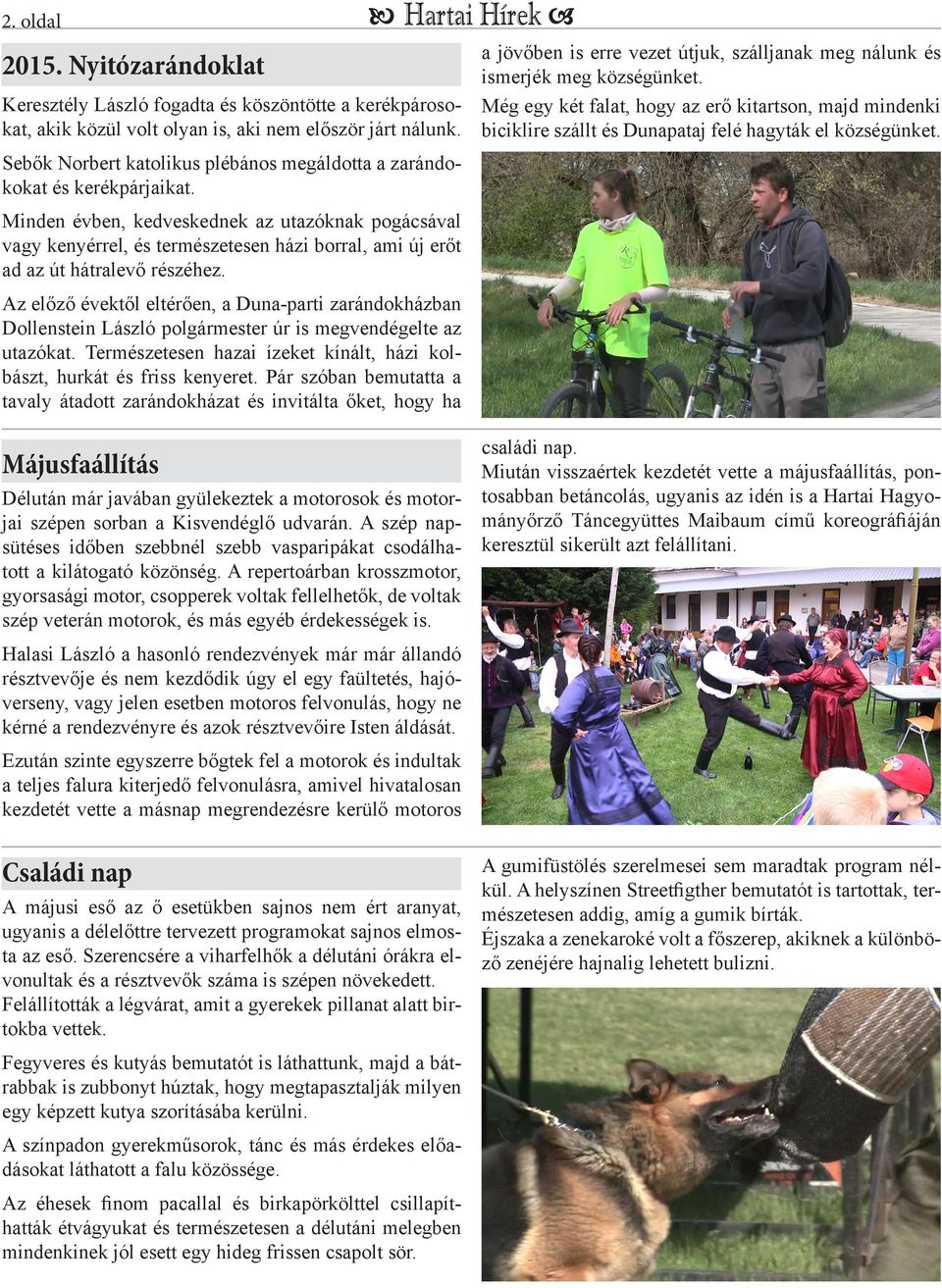Minden évben, kedveskednek az utazóknak pogácsával vagy kenyérrel, és természetesen házi borral, ami új erőt ad az út hátralevő részéhez.