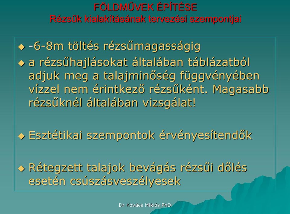 függvényében vízzel nem érintkező rézsűként. Magasabb rézsűknél általában vizsgálat!