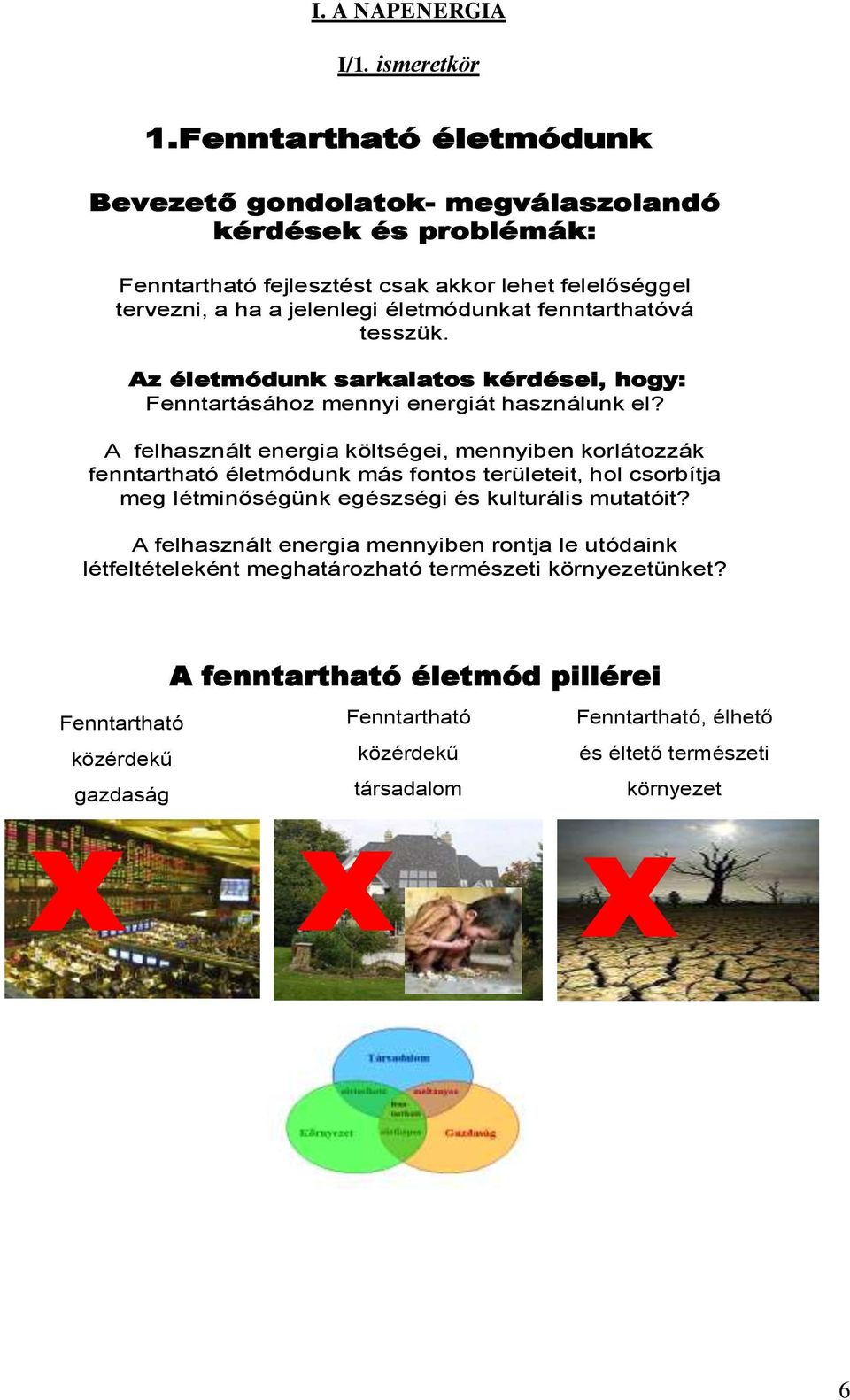 fenntarthatóvá tesszük. Az életmódunk sarkalatos kérdései, hogy: Fenntartásához mennyi energiát használunk el?