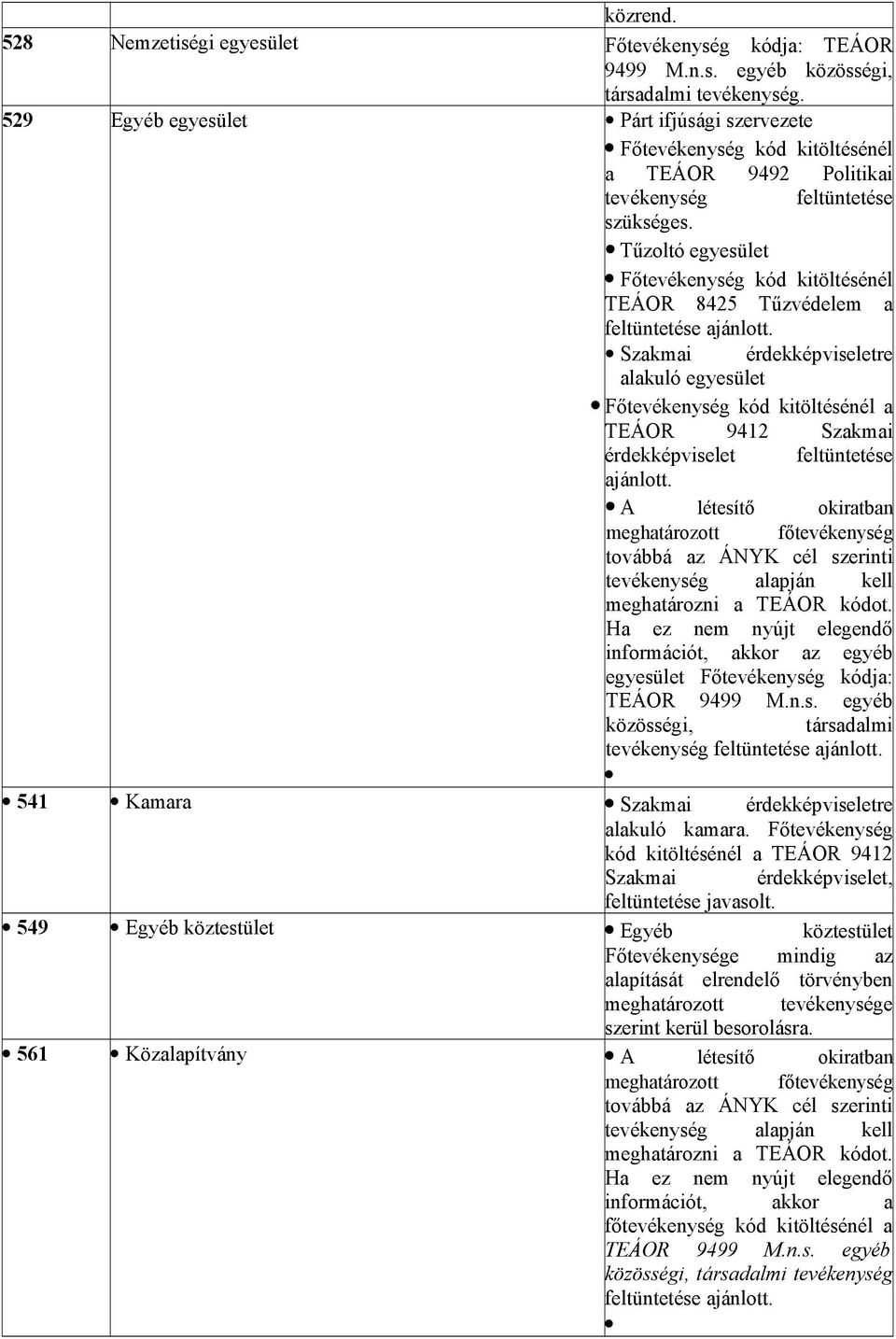 Tűzoltó egyesület Főtevékenység kód kitöltésénél TEÁOR 8425 Tűzvédelem a feltüntetése ajánlott.