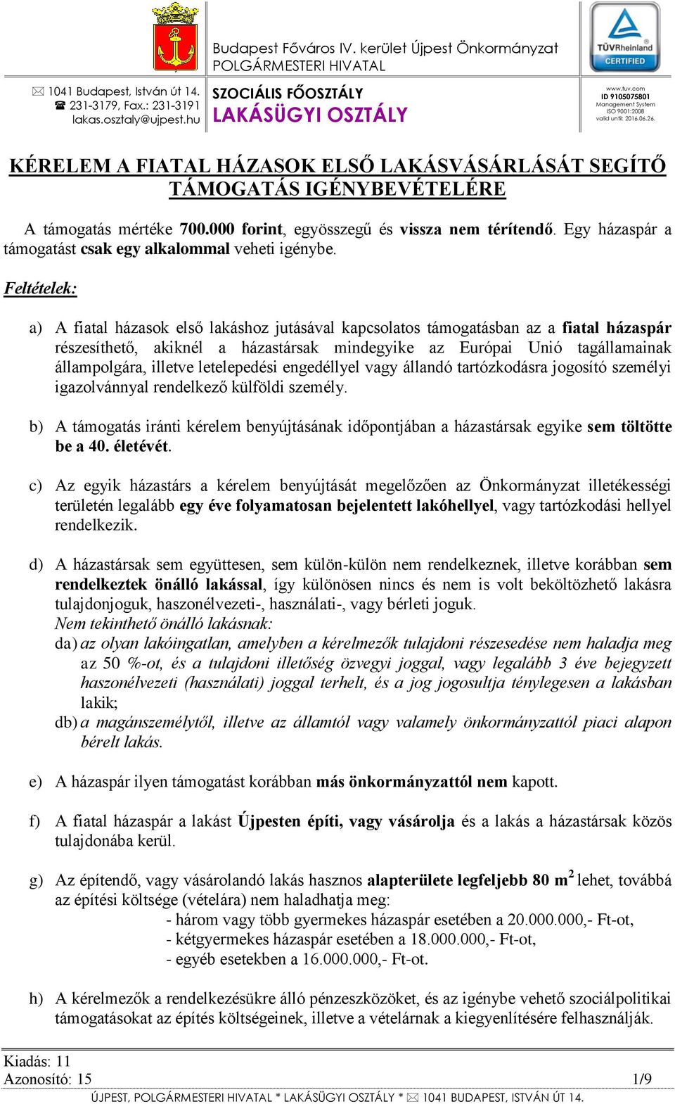 000 forint, egyösszegű és vissza nem térítendő. Egy házaspár a támogatást csak egy alkalommal veheti igénybe.