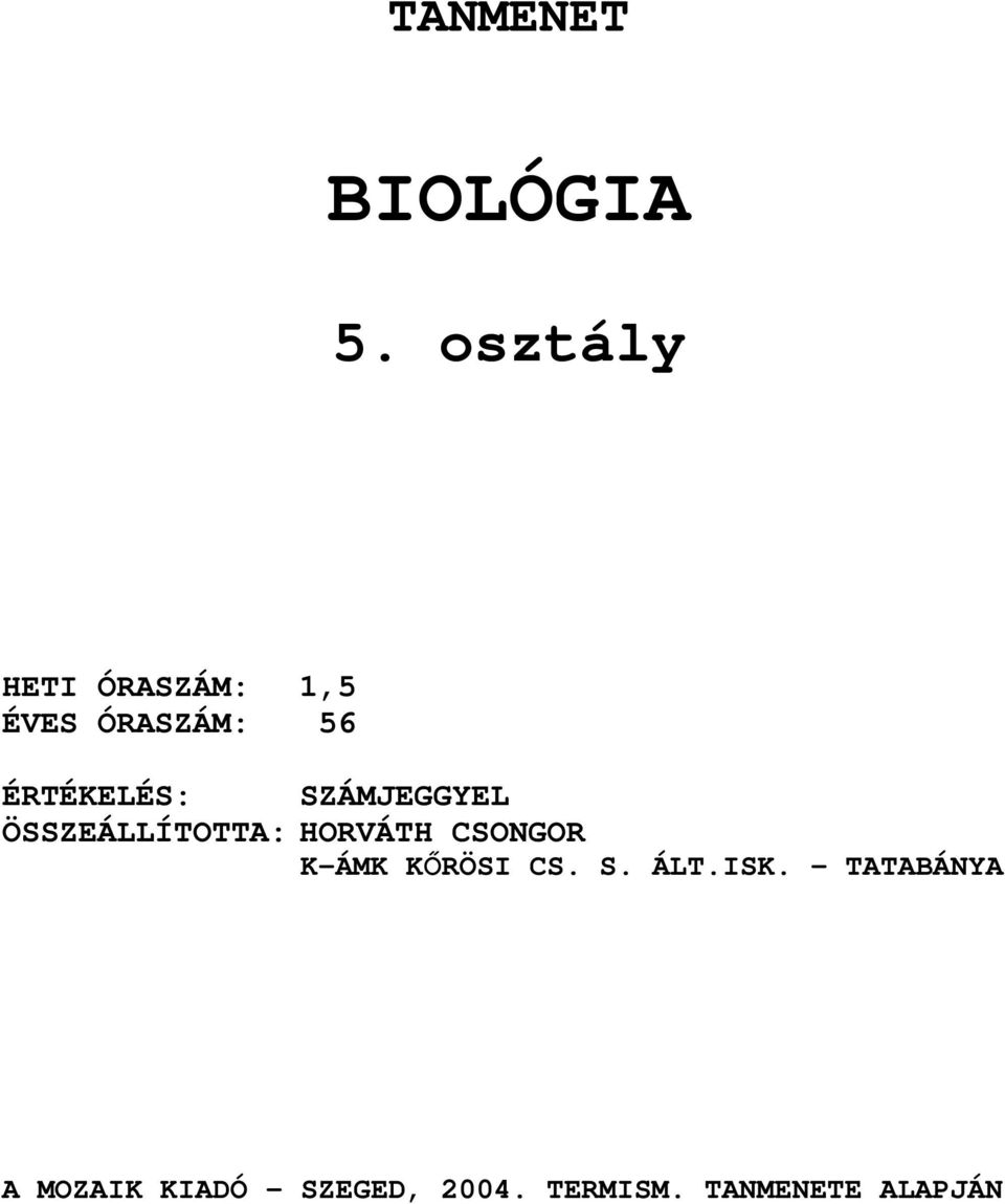 TANMENET BIOLÓGIA. 5. osztály ÉRTÉKELÉS: SZÁMJEGGYEL ÖSSZEÁLLÍTOTTA:HORVÁTH  CSONGOR K-ÁMK KŐRÖSI CS. S. ÁLT.ISK. TATABÁNYA - PDF Ingyenes letöltés