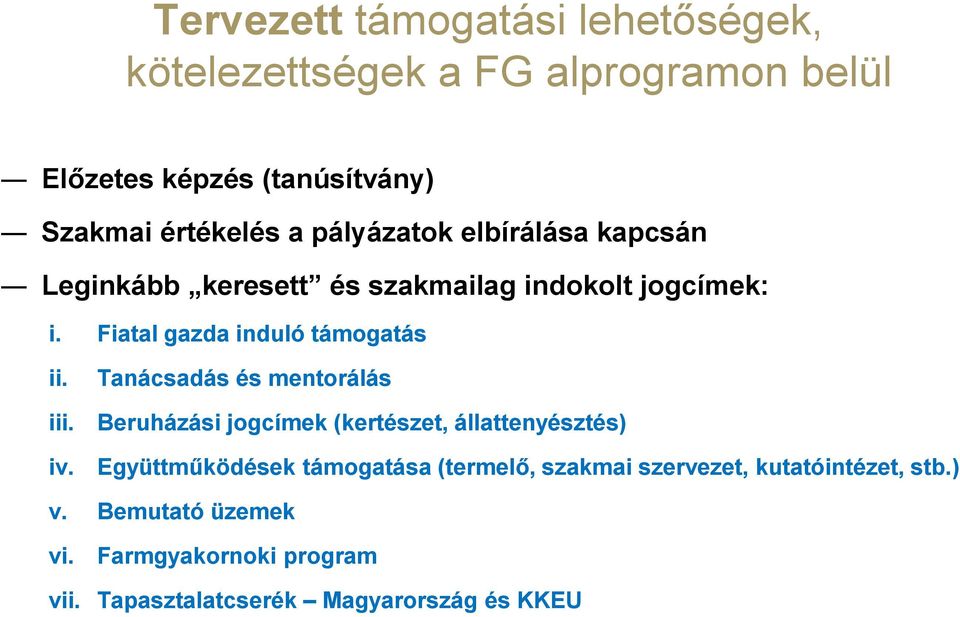 iv. Tanácsadás és mentorálás Beruházási jogcímek (kertészet, állattenyésztés) Együttműködések támogatása (termelő, szakmai