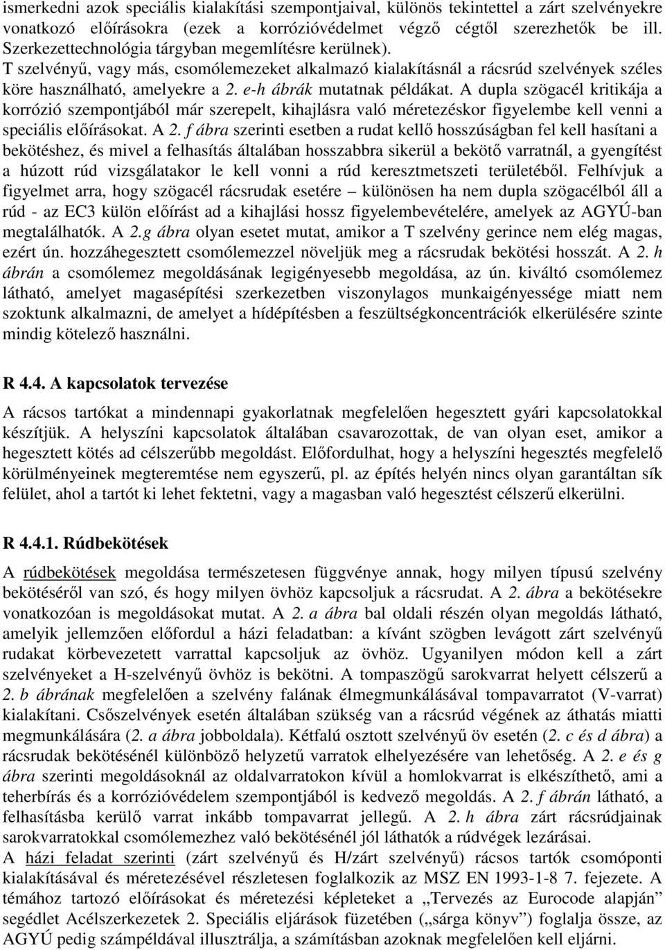 e-h ábrák mutatnak példákat. A dupla szögacél kritikája a korrózió szempontjából már szerepelt, kihajlásra való méretezéskor figyelembe kell venni a speciális elıírásokat. A 2.