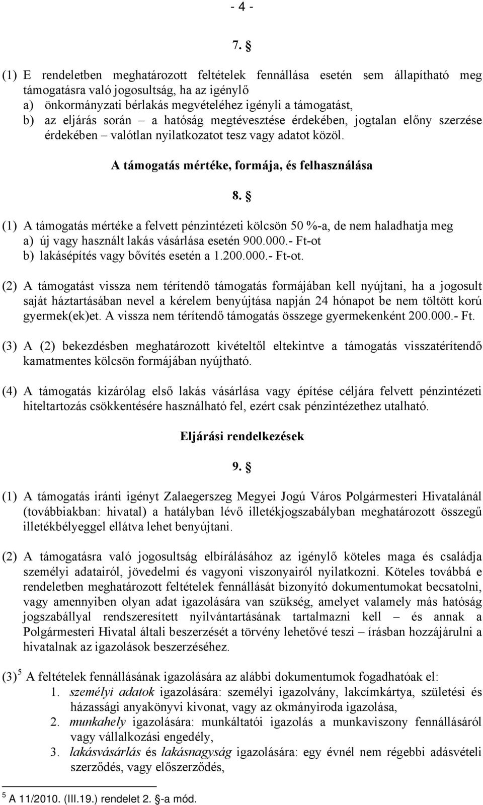 során a hatóság megtévesztése érdekében, jogtalan előny szerzése érdekében valótlan nyilatkozatot tesz vagy adatot közöl.