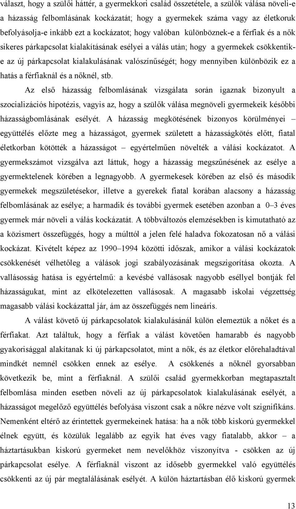 mennyiben különbözik ez a hatás a férfiaknál és a nőknél, stb.