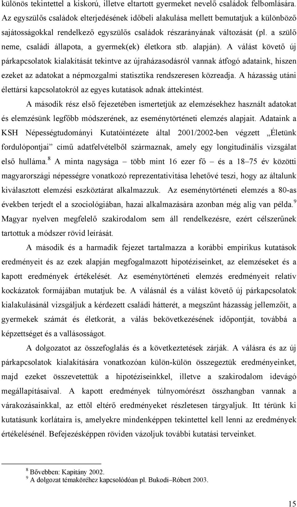 a szülő neme, családi állapota, a gyermek(ek) életkora stb. alapján).