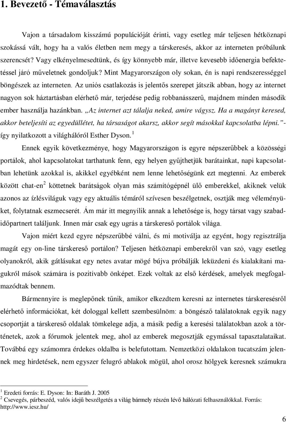 Mint Magyarországon oly sokan, én is napi rendszerességgel böngészek az interneten.