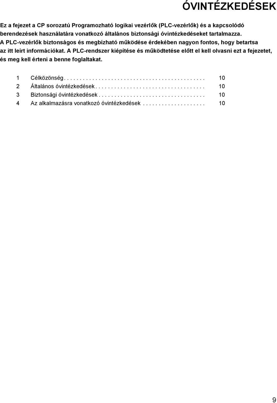 A PLC-rendszer kiépítése és működtetése előtt el kell olvasni ezt a fejezetet, és meg kell érteni a benne foglaltakat. 1 Célközönség............................................. 10 2 Általános óvintézkedések.